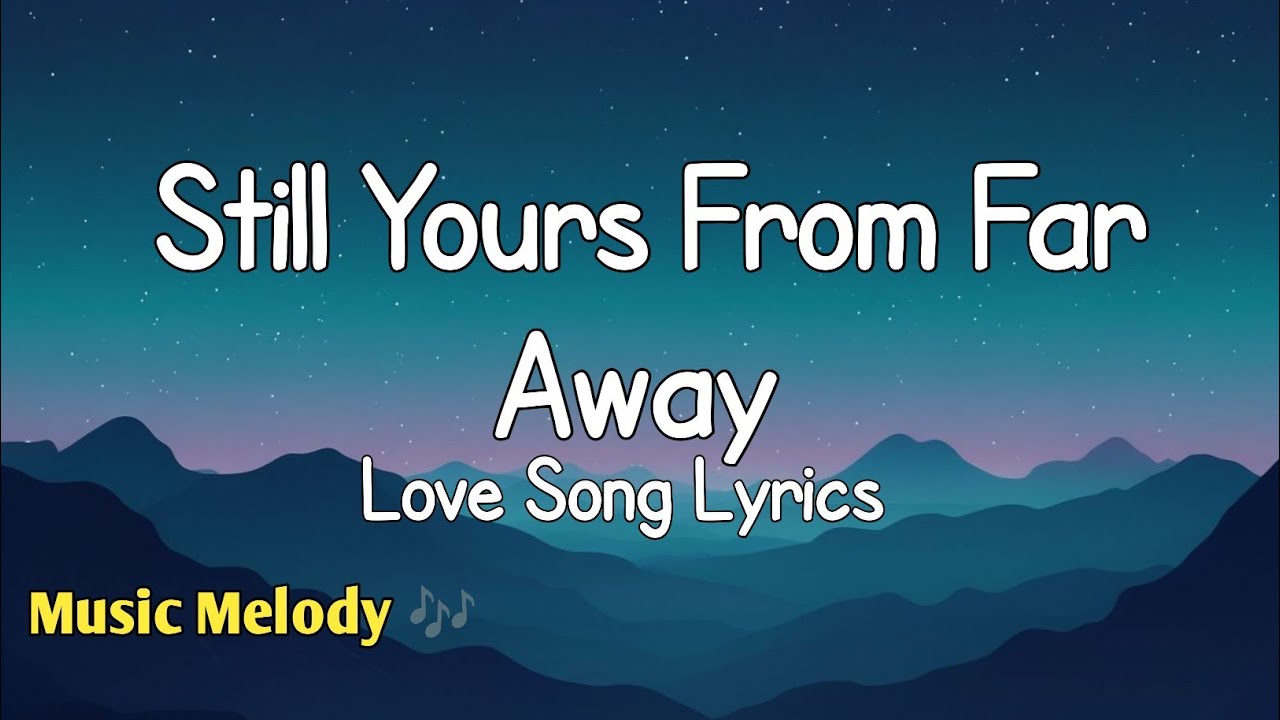 Still Yours From Far Away - Long Distance Love Song (Lyrics) 😚