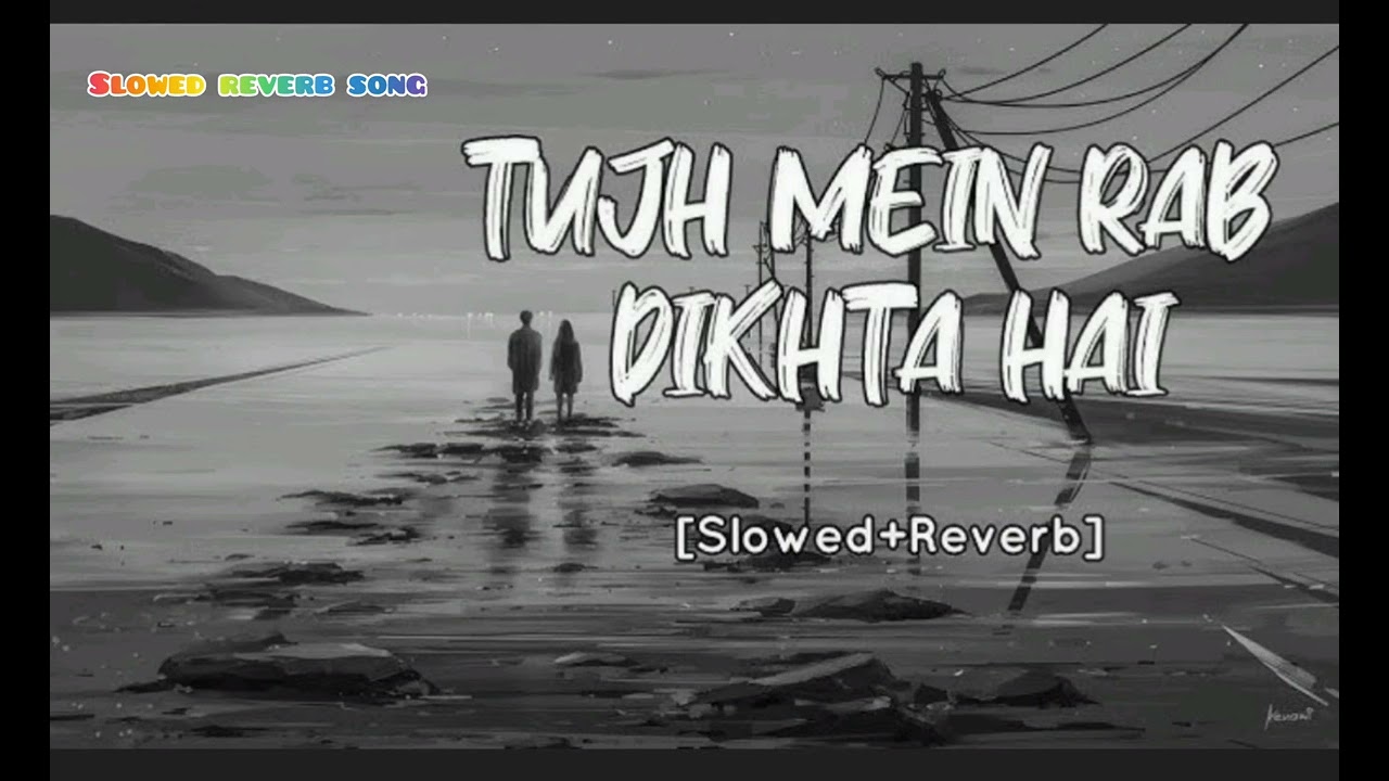 Tujhme rab dikhta hai slowed reverb song 