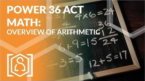 Power 36 ACT Math - Overview of Arithmetic