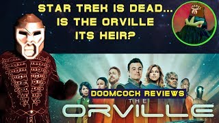 STAR TREK IS DEAD - IS THE ORVILLE ITS HEIR?  Doomcock reviews The Orville!