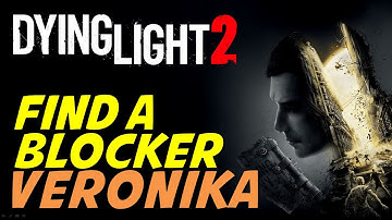 Veronika: Find a Blocker | Dying Light 2