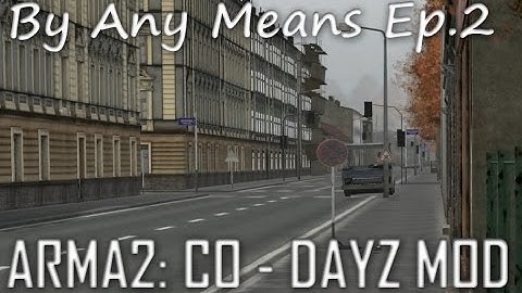 ArmA 2: DayZ Mod - By Any Means Ep.2