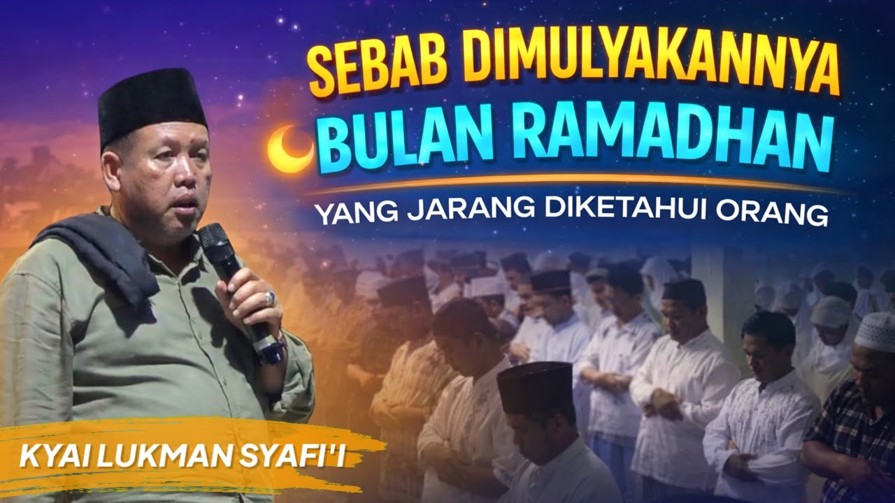 SEBAB DI MULIAKANNYA BULAN RAMADHAN YANG JARANG DI KETAHUI BANYAK ORANG ‼️ KYAI LUKMAN SYAFI'I