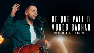 De Que Vale o Mundo Ganhar Rodrigo Torres Clipe Oficial
