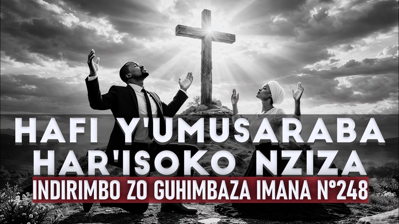 HAFI Y'UMUSARABA HAR'ISOKO NZIZA — GUHIMBAZA IMANA 248 — Near the Cross