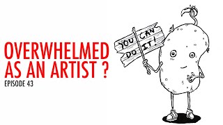 Artist Struggles: Overwhelmed Artistically   Episode 43