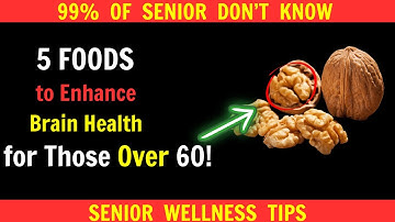 5 Foods to Enhance Brain Health for Those Over 60!