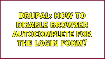 Drupal: How to disable browser autocomplete for the login form?