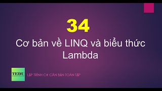 C# căn bản - Bài 34: Cơ bản về LINQ và biểu thức Lambda | TEDU