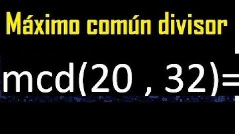 mcd 20 y 32 , maximo comun divisor , como se halla , ejemplos