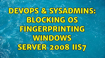 DevOps & SysAdmins: Blocking OS fingerprinting windows server 2008 IIS7