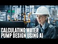 Calculating Water Pump Design Using AI | Singularity