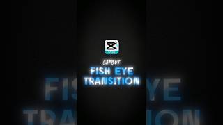 CAPCUT | FISH EYE TRANSITION 💯🔥 | #shorts #tutorial #edit #viral
