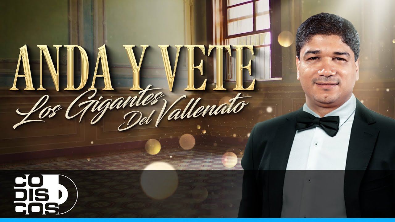 Anda Y Vete, Los Gigantes Del Vallenato