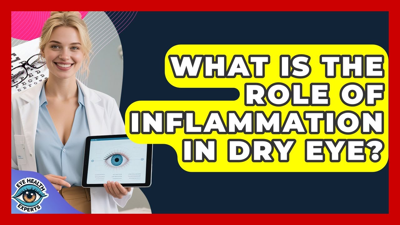 What Is The Role Of Inflammation In Dry Eye? - Eye Health Experts