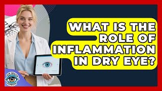 What Is The Role Of Inflammation In Dry Eye? - Eye Health Experts Understanding The Role Of Inflammation In Dry Eye