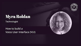 Myra Roldan - How to build a Voice User Interface (VUI)