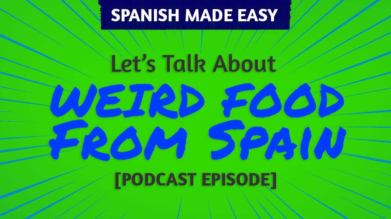 Weird Food From Spain Spanish Made Easy Podcast YouTube
