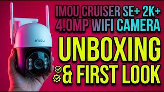 Imou Cruiser SE+ 2K+ 4.0MP WiFi Camera Unboxing & First Look