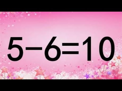 考考你智商，5-6=10怎能成立？我10秒想到答案，你能挑战更快吗？