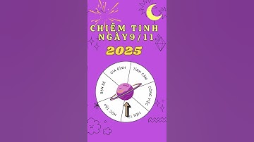 CHIÊM TINH NGÀY 9 THÁNG 11  NĂM 2025