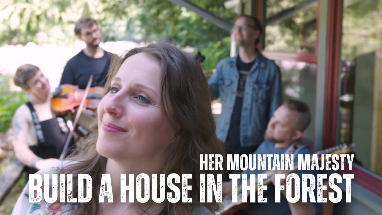 Her Mountain Majesty - Build A House in the Forest (Official Video)
