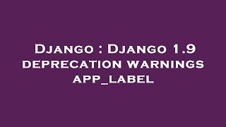 Django : Django 1.9 deprecation warnings app_label