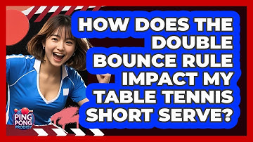 How Does The Double Bounce Rule Impact My Table Tennis Short Serve? - Ping Pong Prodigy