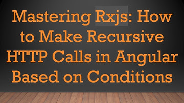 Mastering Rxjs: How to Make Recursive HTTP Calls in Angular Based on Conditions
