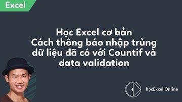 Cách thông báo nhập trùng dữ liệu đã có với Countif và data validation