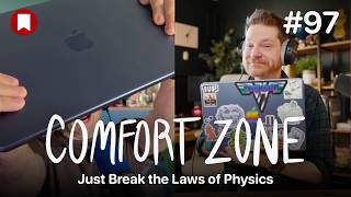 Comfort Zone, Episode 97: Just Break the Laws of Physics