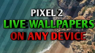 How To Get Pixel 2 Live Wallpapers On Any Device screenshot 1