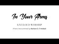 IN YOUR ARMS Piano Instrumental By LIVELOUD WORSHIP