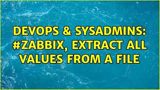 DevOps & SysAdmins: #Zabbix, extract all values from a file