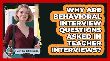 Why Are Behavioral Interview Questions Asked In Teacher Interviews? - Aspiring Teacher Guide