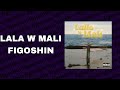 FIGOSHIN Lala W Mali FIGOSHIN Lala W Mali