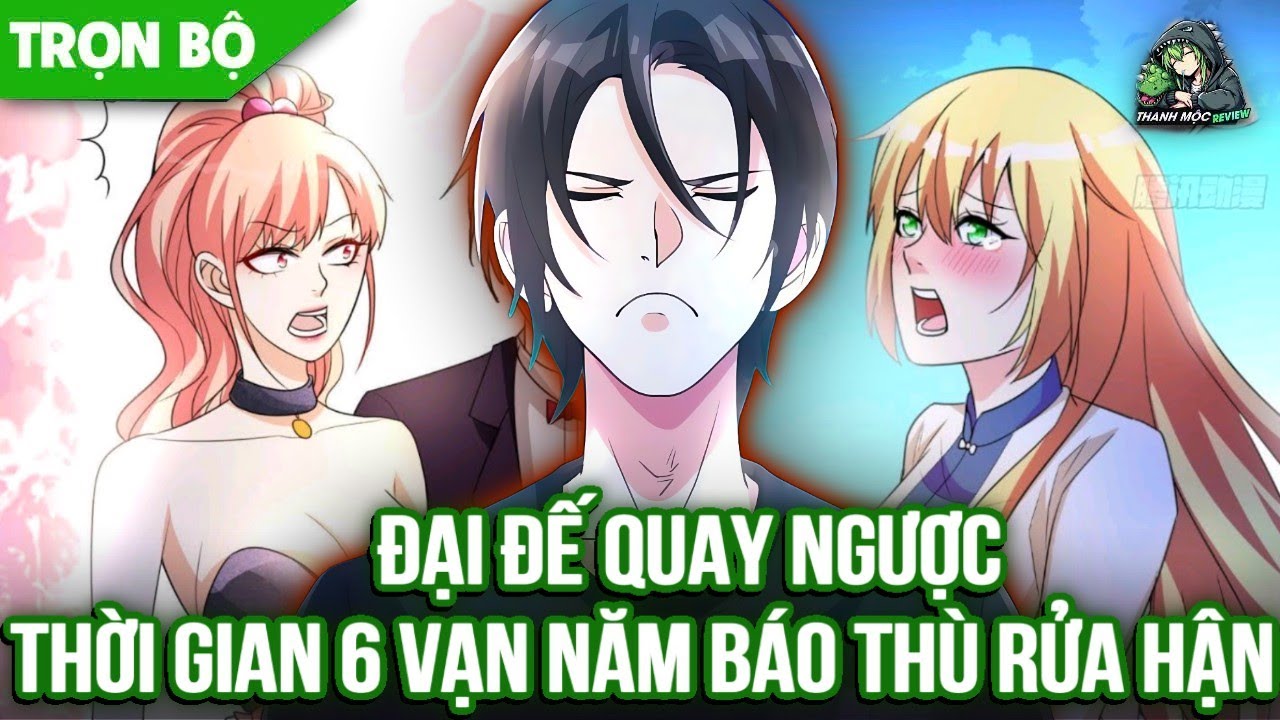 [ Trọn bộ ] Đại Đế Quay Ngược Thời Gian 6 Vạn Năm Báo Thù Rửa Hận