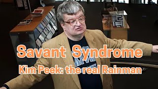Savant Syndrome: A case study on Kim Rainman Peek