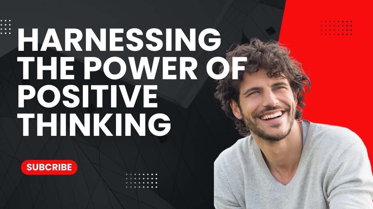Harnessing the Power of Positive Thinking to Transform Your Life - YouTube