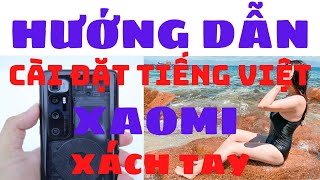 Hướng dẫn cài đặt tiếng Việt cho mọi máy XAOMI xách tay