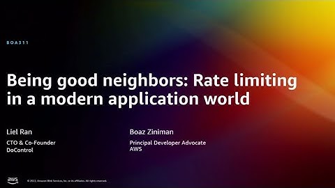 AWS re:Invent 2022 - Being good neighbors: Rate limiting in a modern application world (BOA311)