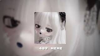 489 meme ///speed up///full version