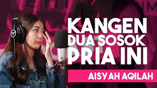 2 Pria Yang Sangat Di Kangenin Aisyah Aqilah || Part 2