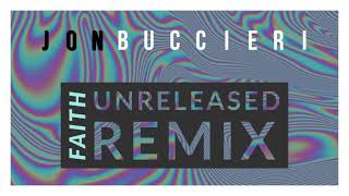 Jon Buccieri Faith Unreleased Remix