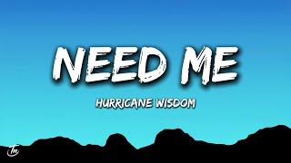 Hurricane Wisdom - Need Me (Lyrics)