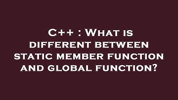 C++ : What is different between static member function and global function?