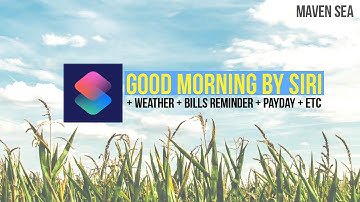 Sad of waking up alone? Make SIRI greet you good morning + a complete overview of your day!