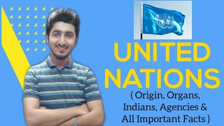 United Nations | Detailed | All Important facts | Origin, Principal Organs, Agencies & Indians
