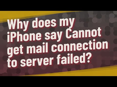 Why does my iPhone say Cannot get mail connection to server failed?