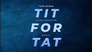 TATE MCRAE - TIT FOR TAT (GHOSTDRAGON REMIX)